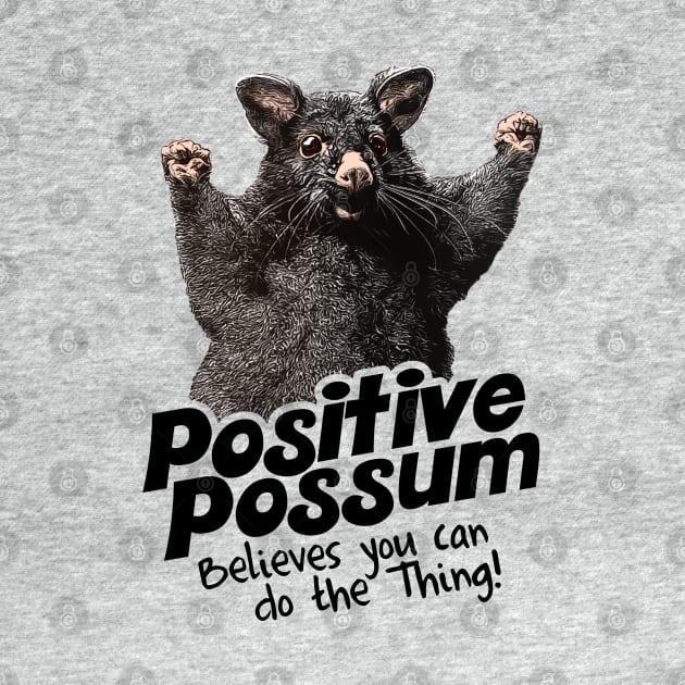 Positive Possum Believes You Can Do The Thing! by darklordpug